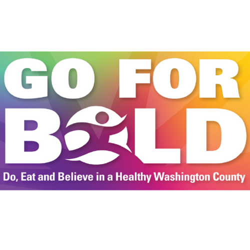 Go For Bold Do, Eat, and Believe in a Healthy Washington County